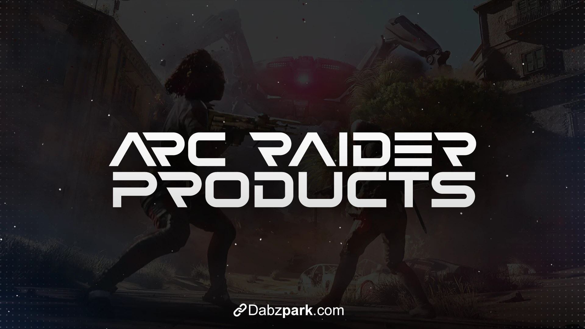 Arc Raiders Products
